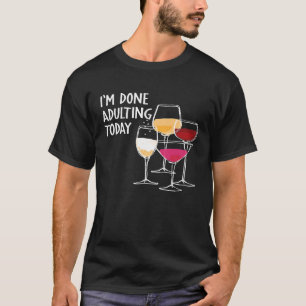 Im Erwachsenenalter heute Shirt Funny Wine Lover