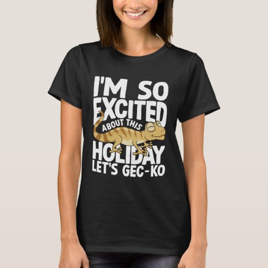 I'm Excited About This Holiday Let's GEC-KO T-Shirt (Vorderseite)
