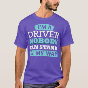 Im Fahrer kann mir niemand im Weg stehen T-Shirt