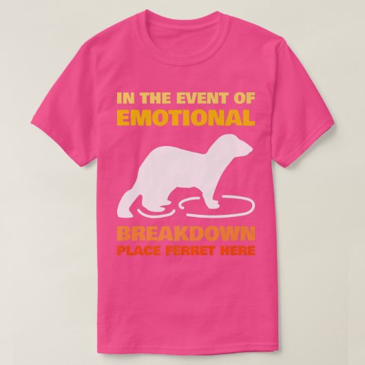 Im Falle eines emotionalen Zerfalls Place Ferret T-Shirt (Design vorne)