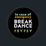 Im Falle eines Notfalls Tanzabends lustige Tanzabe Button<br><div class="desc">Bei Notfall-Tanz. Ein lustiges Breakdance-Design für diejenigen,  die Liebe haben,  zu frühstücken,  wann immer sie die Musik hören. Coole und niedliche Breakdance Ware für diejenigen,  die Liebe Straßentanz und Hip Hop Musik. Ideal,  um Tanzaufführungen am National Dance Day zu feiern. Großartiges Weihnachtsgeschenk und Geburtstagsgeschenk für Familie und Freunde.</div>