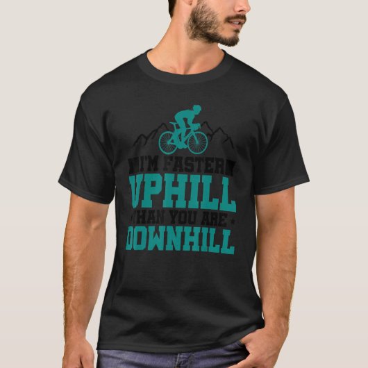 Im Faster Uphill Than You Are Downhill Mountainbik T-Shirt (Vorderseite)