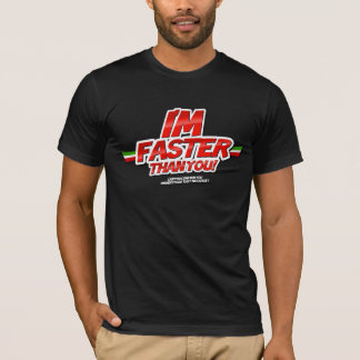 I'm Faster you than! (Black) T-Shirt