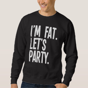 Im Fat Lasse Party fette Leute trinken Sweatshirt