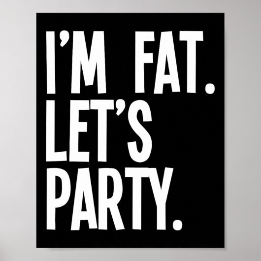 I'm Fat Let's Party Funny Fat People Drinking Poster (Vorne)