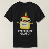 Im Feelin Glued Funny Glue Pub 1 T-Shirt (Design vorne)