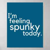I'm Feeling Spunky Today Funny Motivation Quote  Poster (Vorne)