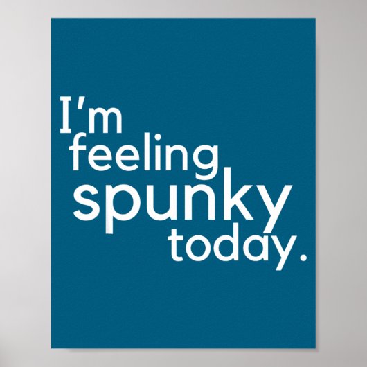I'm Feeling Spunky Today Funny Motivation Quote  Poster (Vorne)