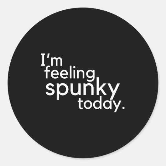 I'm Feeling Spunky Today Funny Motivation Quote Runder Aufkleber (Vorderseite)