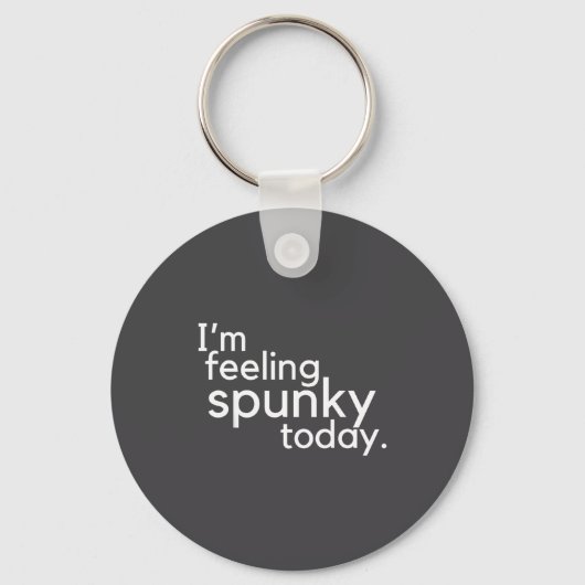 I'm Feeling Spunky Today Funny Motivation Quote Schlüsselanhänger (Vorderseite)