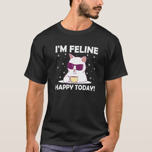 I'm Feline Happy Today Cat Motivational Quote Kitt T-Shirt (Vorderseite)