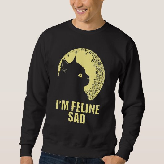 I'm Feline Sad Cat Dad Jokes Kitten Punchline Ca Sweatshirt (Vorderseite)