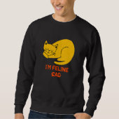 I'm Feline Sad Cat   Dad Jokes Kitten Punchline Ca Sweatshirt (Vorderseite)