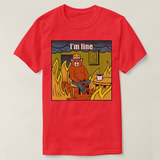 Im Fine Bear Fire Meme von Tobe Fonseca T-Shirt (Design vorne)