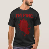 I'm Fine Fake Blood Its Fine Bloody Everything Is T-Shirt (Vorderseite)