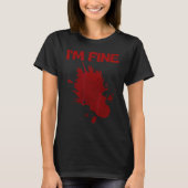 I'm Fine Fake Blood Its Fine Bloody Everything Is T-Shirt (Vorderseite)