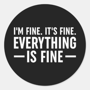 I'm Fine. It's Fine. Everything Is Fine. Runder Aufkleber