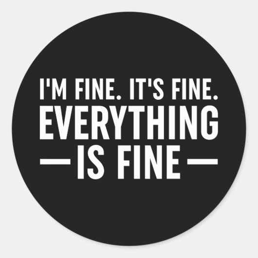 I'm Fine. It's Fine. Everything Is Fine. Runder Aufkleber (Vorderseite)