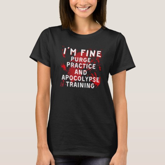 I'm Fine Purge Practice and Apocolypse Training Ha T-Shirt (Vorderseite)