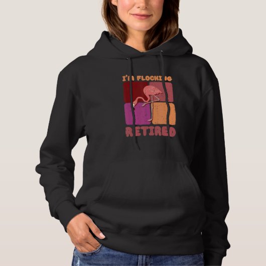 I'm Flocking Retired Flamingo Retirement 1 Hoodie (Vorderseite)