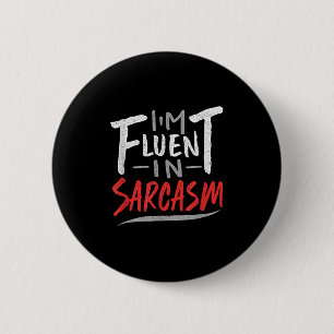 Im Fluent in Sarcasm - Sarcastic Sarcasm Gift Button