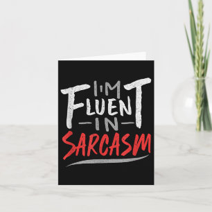 Im Fluent in Sarcasm - Sarcastic Sarcasm Gift Karte