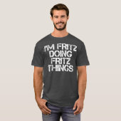 IM FRITZ MACHT FRITZ DINGS Funny Birthday Name T-Shirt (Vorne ganz)