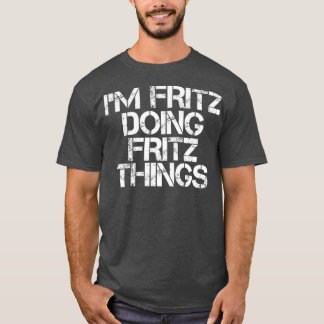 IM FRITZ MACHT FRITZ DINGS Funny Birthday Name T-Shirt