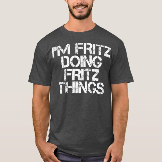 IM FRITZ MACHT FRITZ DINGS Funny Birthday Name T-Shirt (Vorderseite)