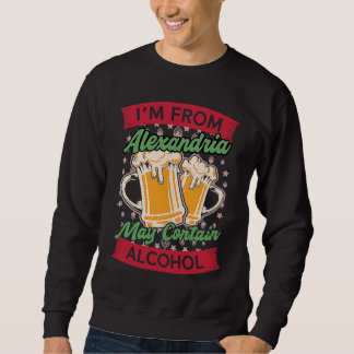 Im From Alexandria May Contain Alcohol Kentucky Be Sweatshirt