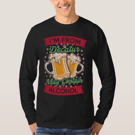 Im From Decatur May Contain Alcohol Beer  GA T-Shirt (Vorderseite)