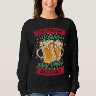 Im From Keene May Contain Alcohol New Hampshire Be Sweatshirt