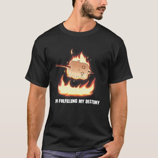 I'm Fulfilling My Destiny Marshmallow S'mores Fire T-Shirt (Vorderseite)