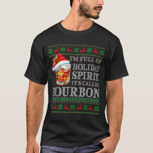 I'm Full Of Holiday Srit Bourbon Ugly Christmas Sw T-Shirt (Vorderseite)