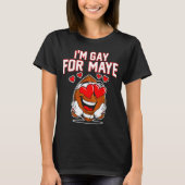 I'm Gay For Maye T-Shirt (Vorderseite)