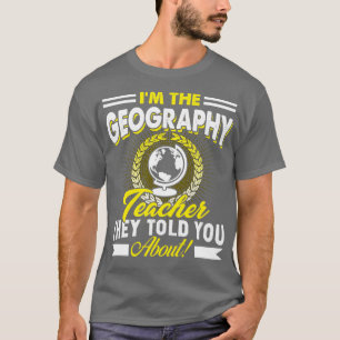 Im Geografie-Lehrer, den sie dir erzählt haben T-Shirt