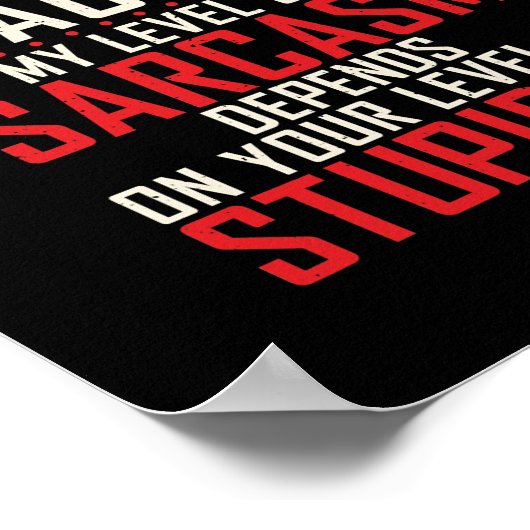 Im Geschichtslehrer hängt mein Niveau von Sarcasm Poster (Ecke)