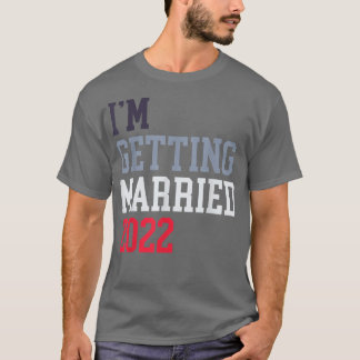 Im Getting Married 2022 für Grooms Men Bride Women T-Shirt