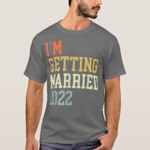 Im Getting Married 2022 für Grooms Men Bride Women T-Shirt