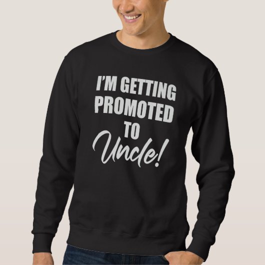 I'm Getting Promoted To Uncle Family Pregnancy Sweatshirt (Vorderseite)