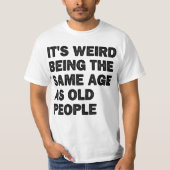 Im gleichen Alter wie alte Leute sarkastisch müde  T-Shirt (Vorderseite)