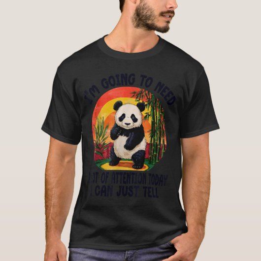I'm Going To Need A Lot Of Attention Today I Can J T-Shirt (Vorderseite)