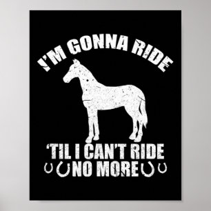 Im Gonna ride bis ich keine lustige Pferderücke me Poster