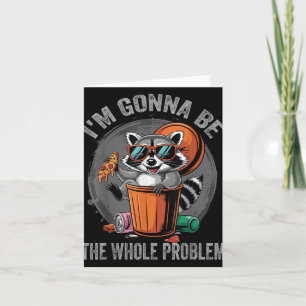 Im Gonna sein das ganze Problem Raccoon Karte