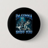 I'm Gonna Sniff You Funny Alpha Wolf Meme Unhinged Button (Vorderseite)