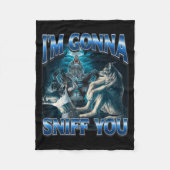 I'm Gonna Sniff You Funny Alpha Wolf Meme Unhinged Fleecedecke (Vorderseite)