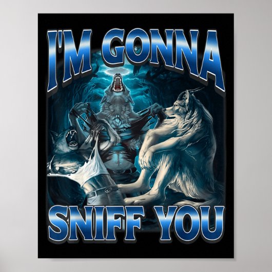 I'm Gonna Sniff You Funny Alpha Wolf Meme Unhinged Poster (Vorne)