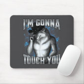I'm Gonna Touch You Mousepad (Mit Mouse)
