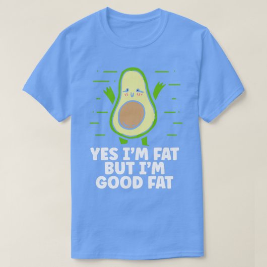 Im Good Fat Avocado Lover Geschenk T-Shirt (Design vorne)