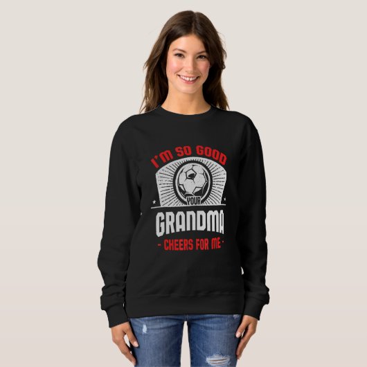 I'm Good Your Grandma Cheers for Me Soccer Playe Sweatshirt (Vorne ganz)